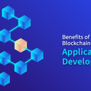 Benefits of Blockchain Technology Based Application Development