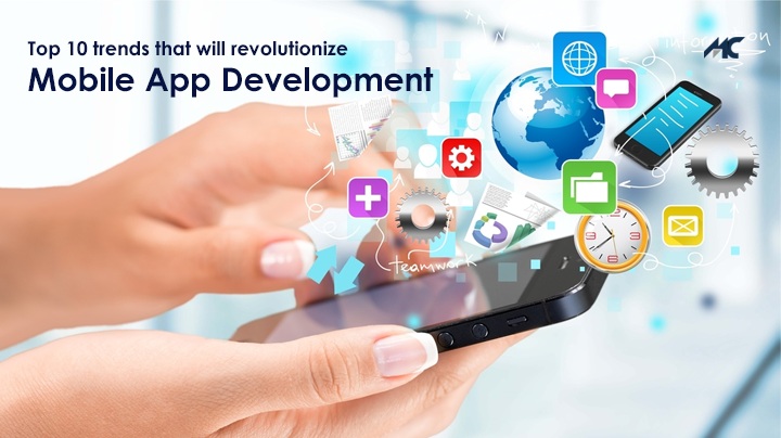 Top 10 Trends That Will Revolutionize Mobile App Development In 2019