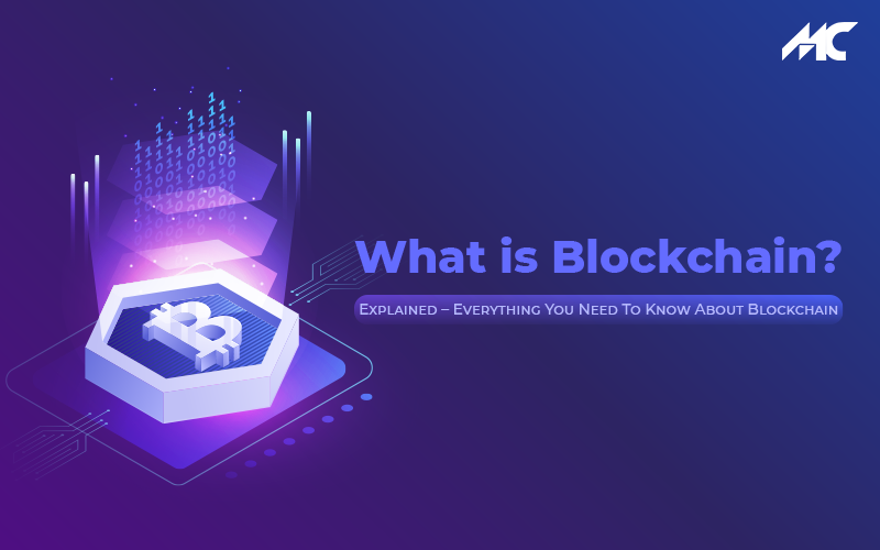 What is Blockchain? Explained – Everything You Need To Know About Blockchain